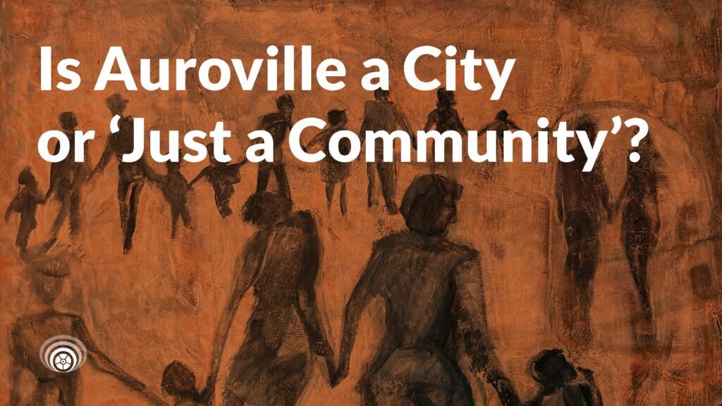 Is Auroville a City or Just a Community - AWARE POST IMAGES