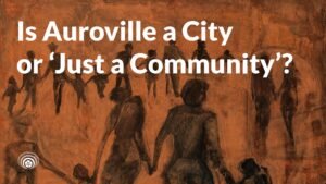 Is Auroville a City or Just a Community - AWARE POST IMAGES